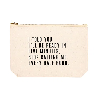 I Told You I'll Be Ready Makeup Pouch