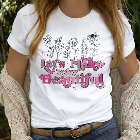 Let's Make Today Beautiful, Positivity Phrase Saying Strong Women Inspirational Girls Night Out Tee Ladies Weekend Matching Sisters Bestie