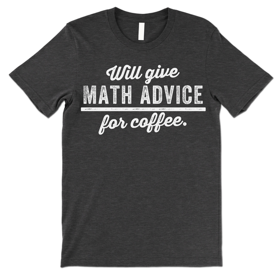 Will Give Math Advice For Coffee Shirt. Teacher Gift Ideas. Funny Mathematics