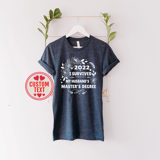 Custom Master's Degree Shirt, I Survived My Husband Degree, Proud Wife Mba Funny Gift For Wifes, Graduation Phd Tee