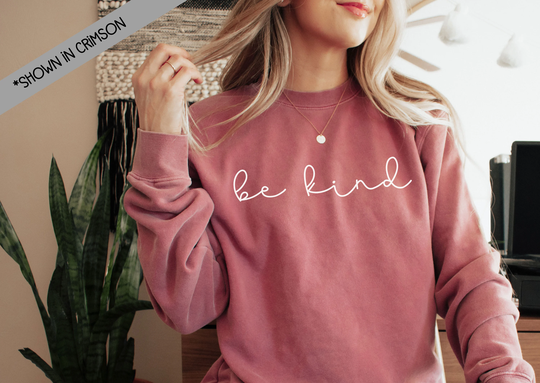 Be Kind Comfort Color Sweatshirt - Custom -Custom Tee Colors Your Logo