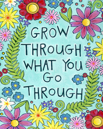 Brightly Colored Art Print - Inspiring Quote - "Grow Through What You Go Through"