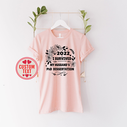 Custom Master's Degree Shirt, I Survived My Husband Phd Dissertation, Proud Wife Doctorate Funny Gift For Wifes, Graduation