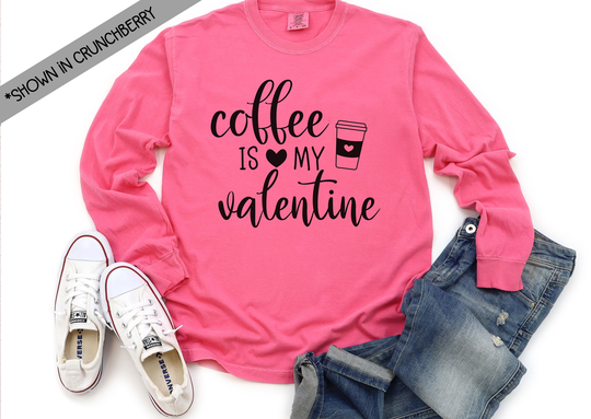 Coffee Is My Valentine Comfort Colors Long Sleeve Shirt, Cute Valentine's Day Gift For Friend