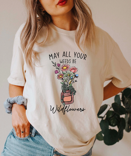 Comfort Colors May All Your Weeds Be Wildflowers Shirt, Plant Lover Boho Tee