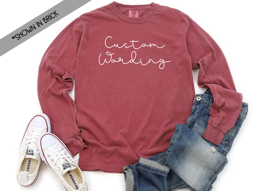 Custom Wording Comfort Color Long Sleeve Shirt - -Custom Tee Colors