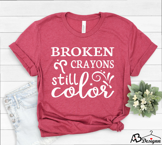 Broken Crayons Still Color Shirt, Motivational Crayon Sarcasm Funny Gift For Her, 501