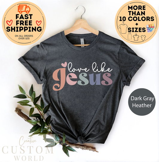 Love Like Jesus Shirt, Colorful Religious Gifts, Church Women Christian Tee, T-Shirt, Faith Tee
