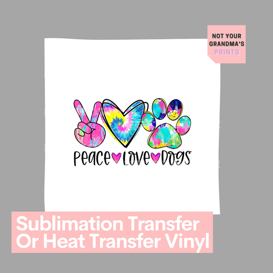 Peace, Love, Dogs Colorful Print - Ready To Press Sublimation Transfer/Heat Transfer