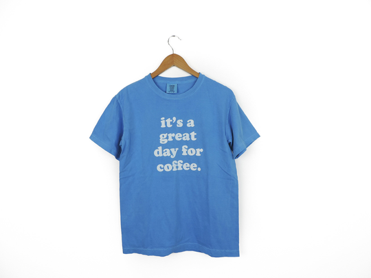 New Great Day For Coffee Comfort Colors T-Shirt // Size S-3xl You Pick Color &