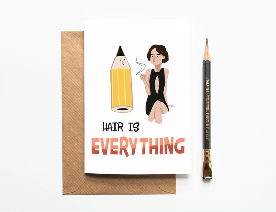 Hair Is Everything Card - Fleabag Friendship Sister Birthday I Look Like A Pencil