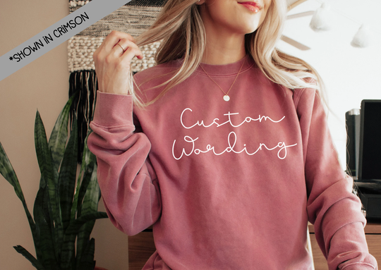 Custom Wording Comfort Color Sweatshirt - -Custom Tee Colors Your Logo
