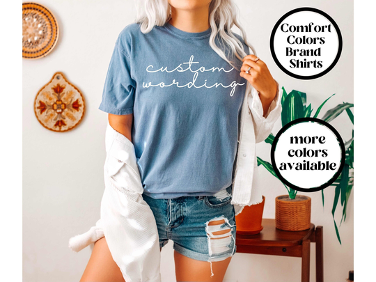 Custom Wording Comfort Color Shirt, Tee, Colors, Tshirt, Gift, Trendy Shirt