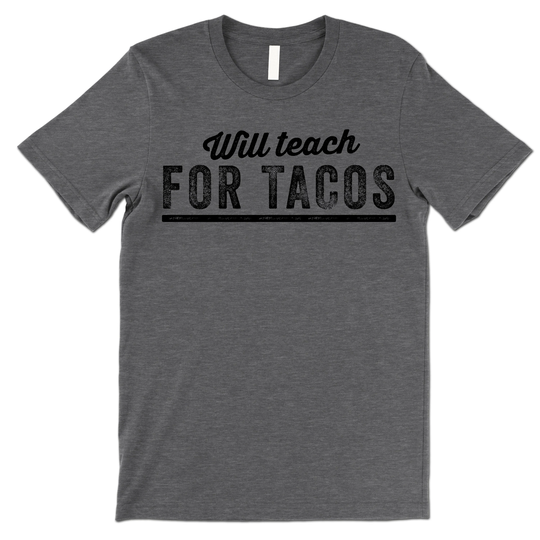 Will Teach For Tacos Shirt. Funny Teacher Shirt Gift