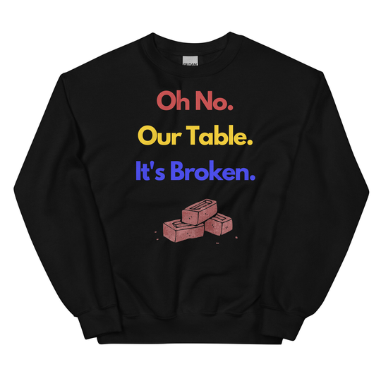 Our Table Is Broken Sweatshirt, Funny Some Crewneck, Viral Videos, Viral Trends, Funny Trends, Some Sweatshirt, Humorous Designs, Silly Meme Gift