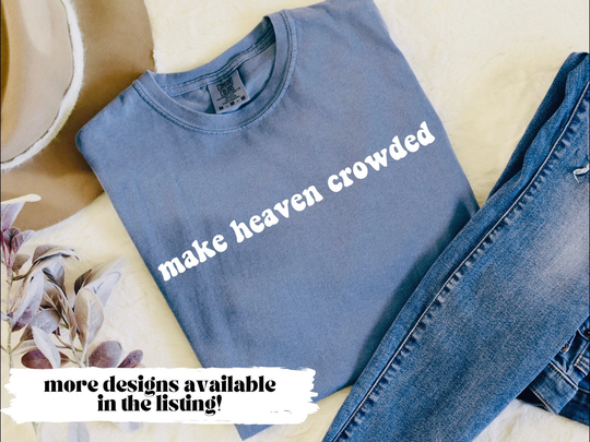 Make Heaven Crowded Comfort Colors T - Shirt, Colors, 100% Cotton, Christian Tee, Jesus Comfy & Cute Graphic Tee