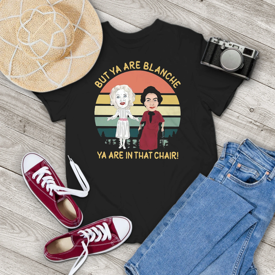 But Ya Are Blanche in That Chair Vintage T-Shirt, Hudson Shirt, Whatever Happened To Baby Jane Shirt