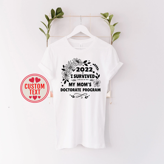 Custom Graduation Degree Shirt, I Survived My Mom's Doctorate Program, Graduated Phd Dissertation Master Family College Team Tee