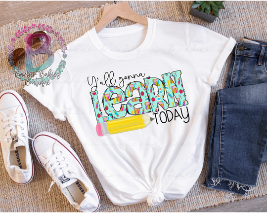 Ready To Press - Sublimation Transfer Y'all Gonna Learn Today School Teachers Teacher Life Pencils/Apple/Back Cute