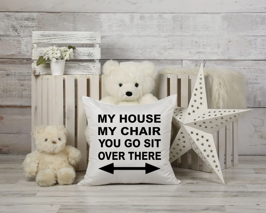 My House Chair Pillow Cover You Go Sit Over There Pillowcase 14 X Couch Gift Idea Grandpa Dad Men's Women's
