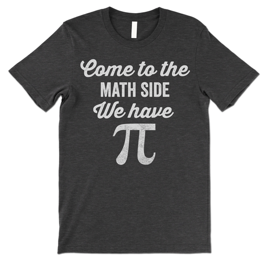 Come To The Math Side We Have Pi Shirt. Funny Algebra Teacher