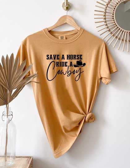 Comfort Colors® Save A Horse Ride A Cowboy | Cowboy, Hold Your Horses, Rodeo, Western, Rider, Cowboys Gift