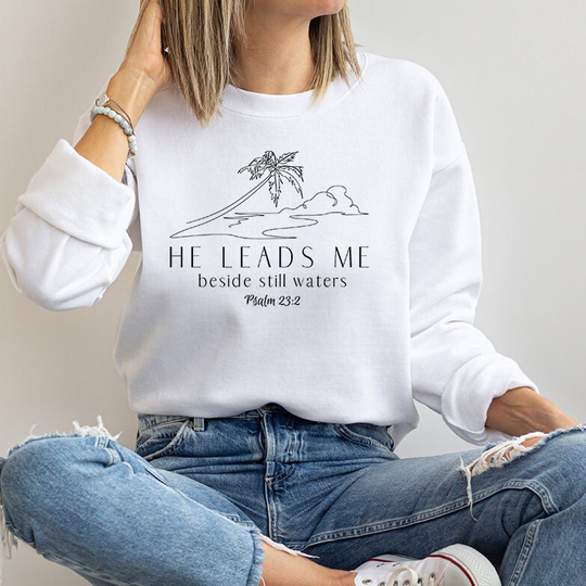 He Leads Me Besides Still Waters Sweatshirt Crewneck