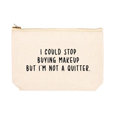 I Could Stop Buying Makeup but I'm Not a Quitter Pouch