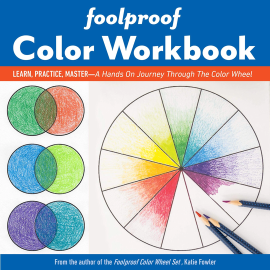 Foolproof Color Workbook Learn, Practice, Master; A Hands-On Journey Through The Wheel