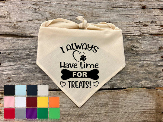 I Always Have Time For Treats, Funny Dog Bandana, Birthday Pet Quotes Bandana For Dogs Accessories, Supplies